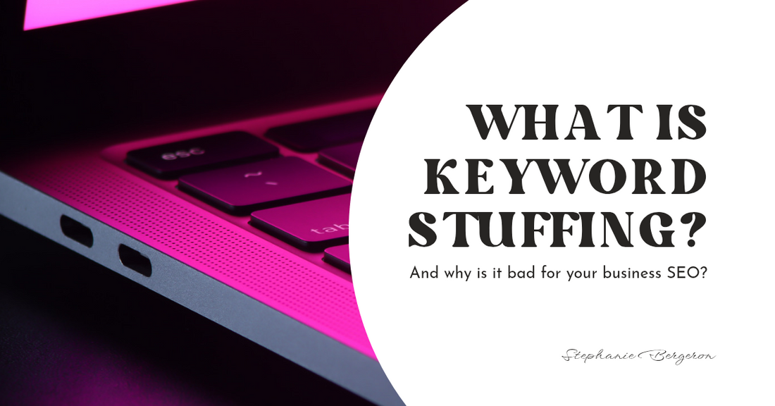 What is Keyword Stuffing and Why Is It Bad for Your Business SEO?